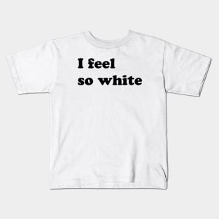 I feel so white Kids T-Shirt